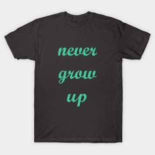 Never Grow Up T-Shirt